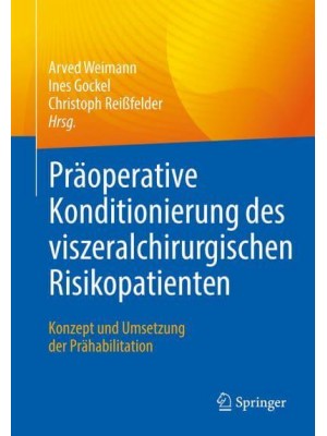 Präoperative Konditionierung Des Viszeralchirurgischen Risikopatienten Konzept Und Umsetzung Der Prähabilitation