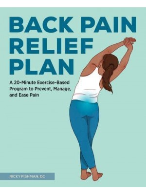 The Back Pain Relief Plan A 20-Minute Exercise-Based Program to Prevent, Manage, and Ease Pain