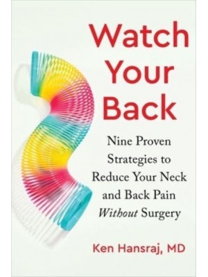 Watch Your Back Nine Proven Strategies to Reduce Your Neck and Back Pain Without Surgery