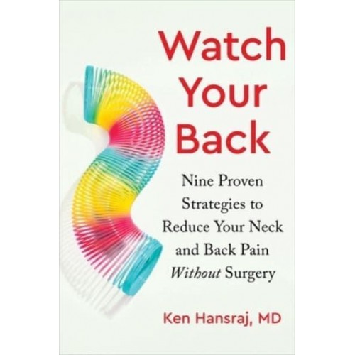 Watch Your Back Nine Proven Strategies to Reduce Your Neck and Back Pain Without Surgery