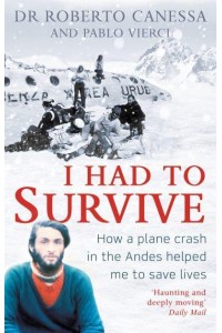 I Had to Survive How a Plane Crash in the Andes Helped Me to Save Lives