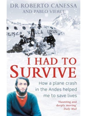 I Had to Survive How a Plane Crash in the Andes Helped Me to Save Lives