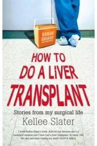 How to Do a Liver Transplant Stories from My Surgical Life