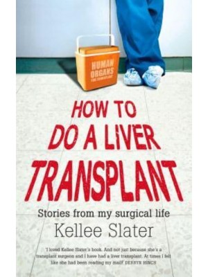 How to Do a Liver Transplant Stories from My Surgical Life
