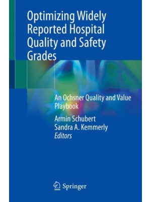 Optimizing Widely Reported Hospital Quality and Safety Grades An Ochsner Quality and Value Playbook