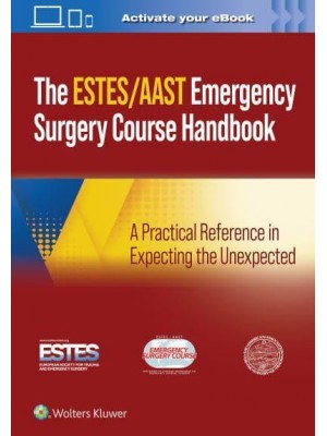 AAST/ESTES Emergency Surgery Course Handbook A Practical Reference in Expecting the Unexpected