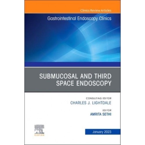 Submucosal and Third Space Endoscopy , An Issue of Gastrointestinal Endoscopy Clinics - The Clinics: Internal Medicine
