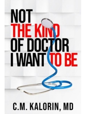 Not the Kind of Doctor I Want to Be
