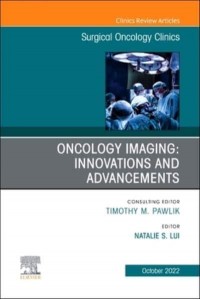 Oncology Imaging: Innovations and Advancements, an Issue of Surgical Oncology Clinics of North America Volume 31-4 - Clinics: Internal Medicine