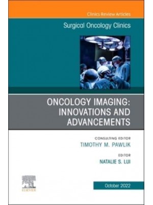 Oncology Imaging: Innovations and Advancements, an Issue of Surgical Oncology Clinics of North America Volume 31-4 - Clinics: Internal Medicine