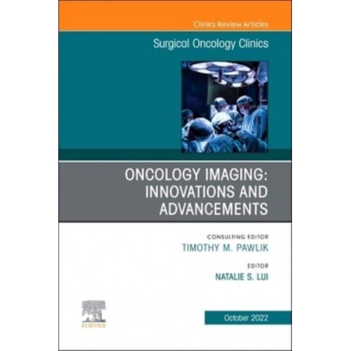Oncology Imaging: Innovations and Advancements, an Issue of Surgical Oncology Clinics of North America Volume 31-4 - Clinics: Internal Medicine