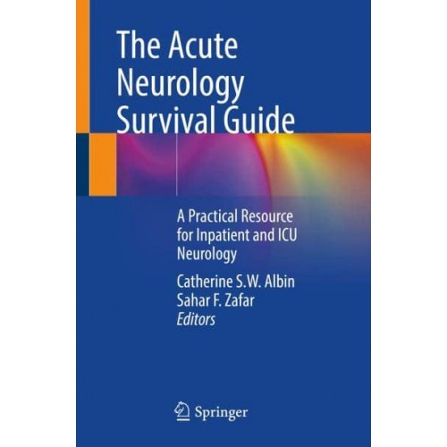 The Acute Neurology Survival Guide A Practical Resource for Inpatient and ICU Neurology