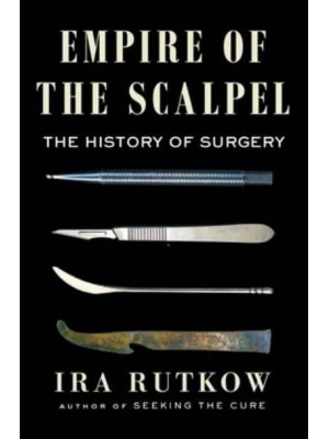 Empire of the Scalpel The History of Surgery