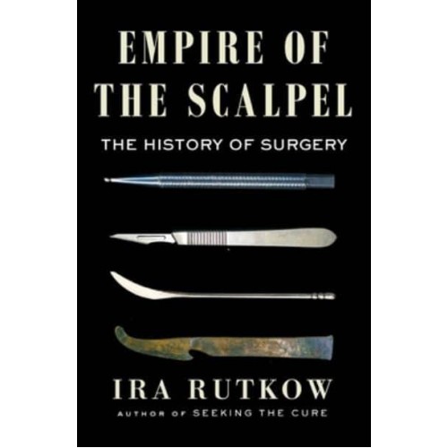 Empire of the Scalpel The History of Surgery