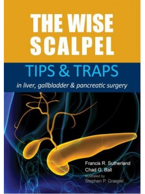 The Wise Scalpel Tips & Traps in Liver, Gallbladder & Pancreatic Surgery