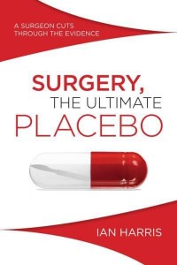 Surgery, the Ultimate Placebo A Surgeon Cuts Through the Evidence