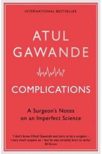 Complications A Surgeon's Notes on an Imperfect Science