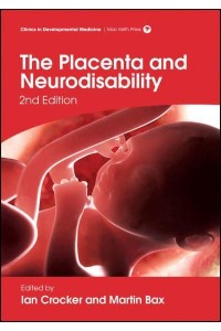 The Placenta and Neurodisability - Clinics in Developmental Medicine