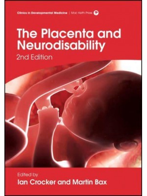 The Placenta and Neurodisability - Clinics in Developmental Medicine