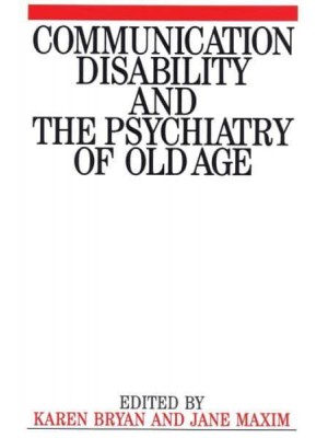 Communication Disability and the Psychiatry of Old Age - Exc Business And Economy (Whurr)