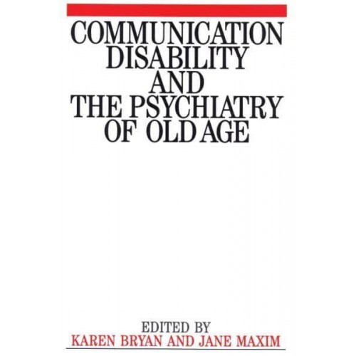 Communication Disability and the Psychiatry of Old Age - Exc Business And Economy (Whurr)