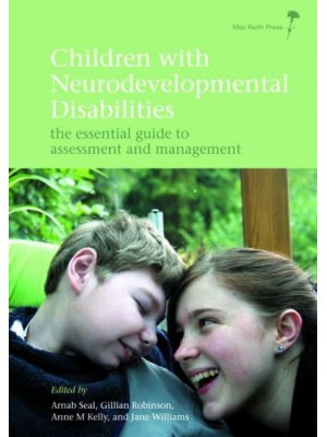 Children With Neurodevelopmental Disabilities The Essential Guide to Assessment and Management - Mac Keith Press Practical Guides