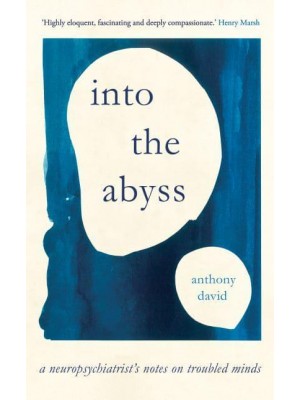 Into the Abyss A Neuropsychiatrist's Notes on Troubled Minds