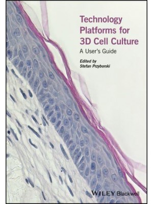 Technology Platforms for 3D Cell Culture A User's Guide