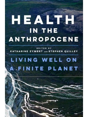 Health in the Anthropocene Living Well on a Finite Planet