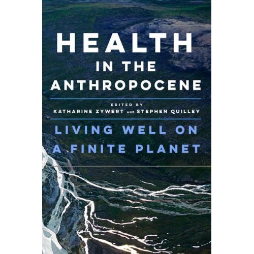 Health in the Anthropocene Living Well on a Finite Planet
