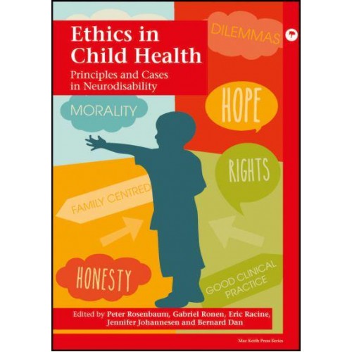 Ethics in Child Health Principles and Cases in Neurodisability - Mac Keith Press Practical Guides