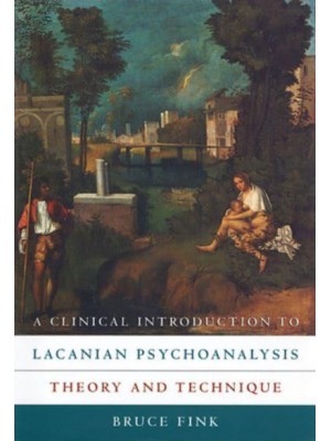 A Clinical Introduction to Lacanian Psychoanalysis Theory and Technique