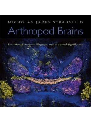 Arthropod Brains Evolution, Functional Elegance, and Historical Significance