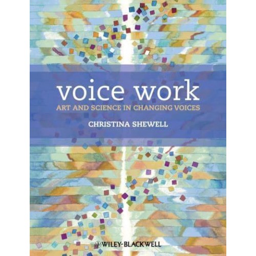 Voice Work Art and Science in Changing Voices