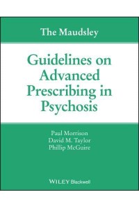 The Maudsley Guidelines on Advanced Prescribing in Psychosis - The Maudsley Prescribing Guidelines Series