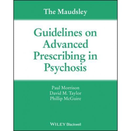 The Maudsley Guidelines on Advanced Prescribing in Psychosis - The Maudsley Prescribing Guidelines Series