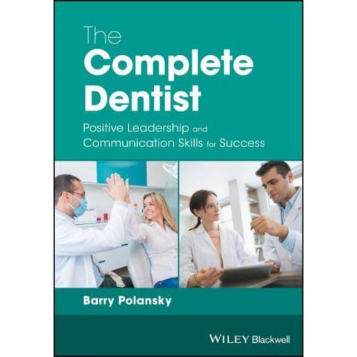 The Complete Dentist Positive Leadership and Communication Skills for Success