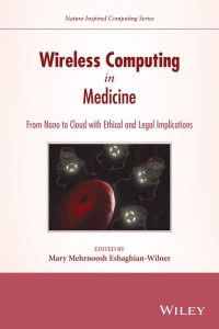 Wireless Computing in Medicine From Nano to Cloud With Ethical and Legal Implications - Nature-Inspired Computing Series
