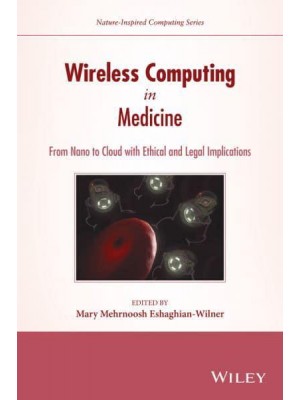 Wireless Computing in Medicine From Nano to Cloud With Ethical and Legal Implications - Nature-Inspired Computing Series