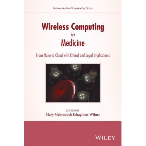 Wireless Computing in Medicine From Nano to Cloud With Ethical and Legal Implications - Nature-Inspired Computing Series