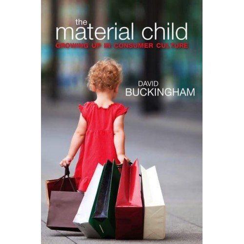 The Material Child Growing Up in Consumer Culture