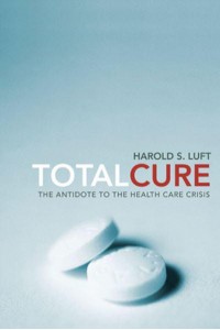Total Cure The Antidote to the Health Care Crisis