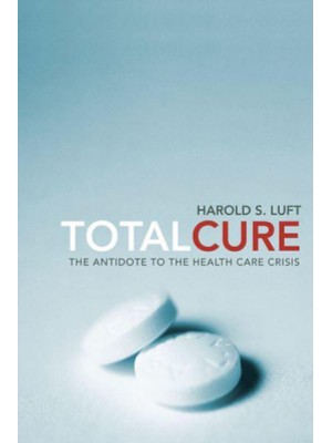 Total Cure The Antidote to the Health Care Crisis