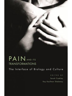 Pain and Its Transformations The Interface of Biology and Culture - Mind/Brain/Behavior Initiative