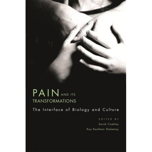 Pain and Its Transformations The Interface of Biology and Culture - Mind/Brain/Behavior Initiative