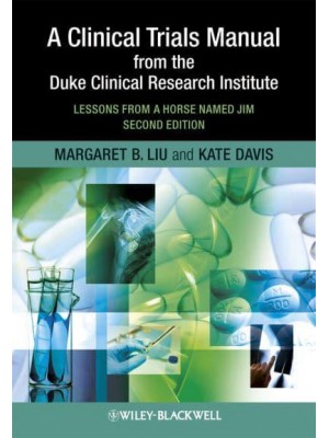 A Clinical Trials Manual from the Duke Clinical Research Institute Lessons from a Horse Named Jim