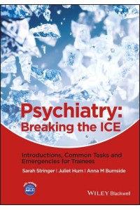 Psychiatry Breaking the ICE : Introductions, Common Tasks, Emergencies for Trainees