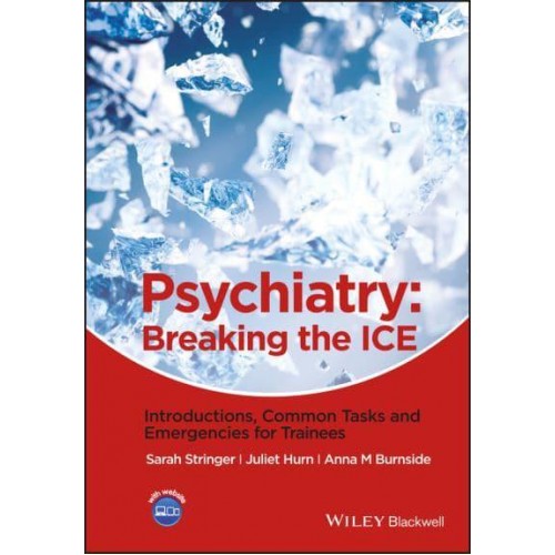 Psychiatry Breaking the ICE : Introductions, Common Tasks, Emergencies for Trainees