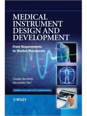 Medical Instrument Design and Development From Requirements to Market Placements : Includes a Case Study in ECG Implementation