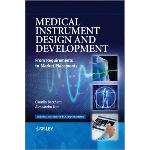Medical Instrument Design and Development From Requirements to Market Placements : Includes a Case Study in ECG Implementation
